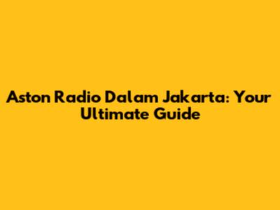 Aston Radio Dalam Jakarta: Your Ultimate Guide