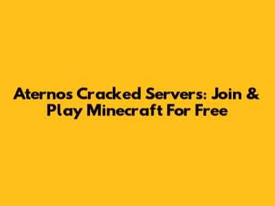 Aternos Cracked Servers: Join & Play Minecraft For Free