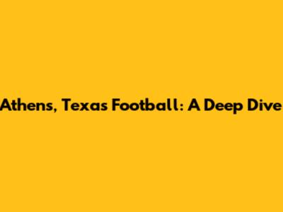 Athens, Texas Football: A Deep Dive