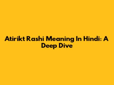 Atirikt Rashi Meaning In Hindi: A Deep Dive