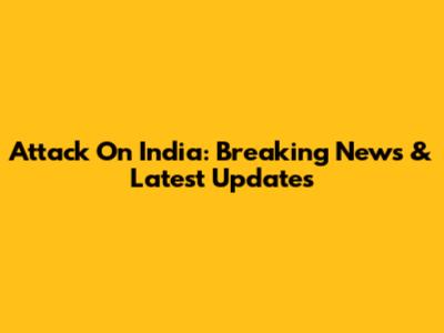 Attack On India: Breaking News & Latest Updates
