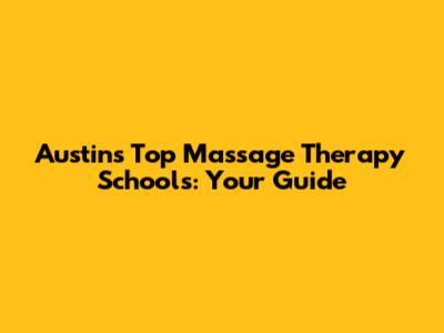 Austin's Top Massage Therapy Schools: Your Guide