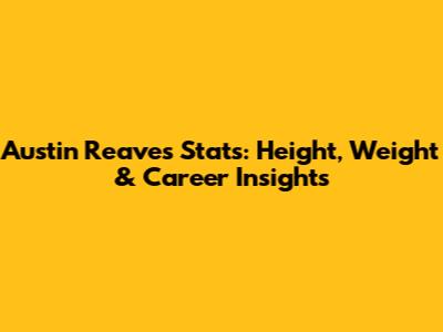 Austin Reaves' Stats: Height, Weight & Career Insights