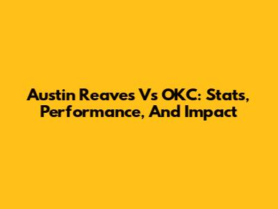 Austin Reaves Vs OKC: Stats, Performance, And Impact