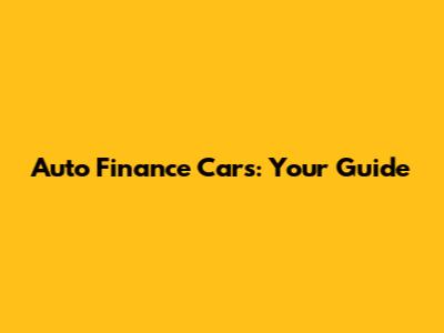 Auto Finance Cars: Your Guide