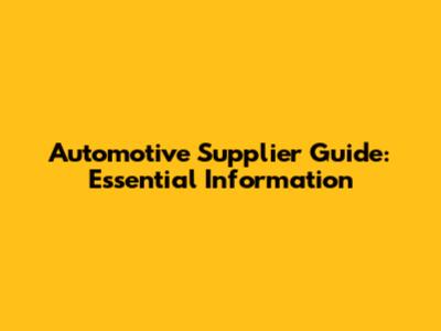 Automotive Supplier Guide: Essential Information