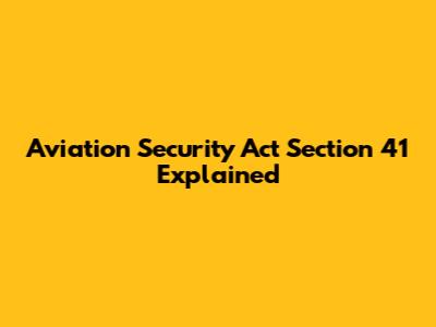 Aviation Security Act Section 41 Explained