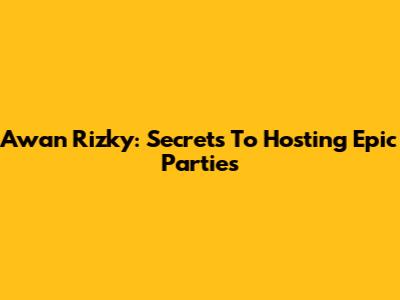Awan Rizky: Secrets To Hosting Epic Parties
