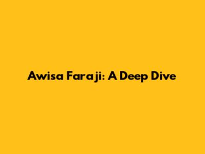 Awisa Faraji: A Deep Dive