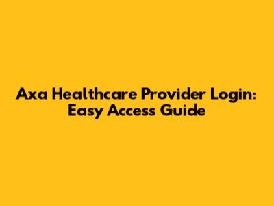 Axa Healthcare Provider Login: Easy Access Guide