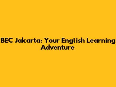 BEC Jakarta: Your English Learning Adventure