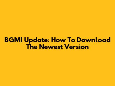 BGMI Update: How To Download The Newest Version