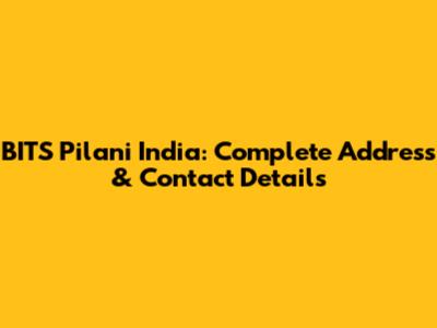 BITS Pilani India: Complete Address & Contact Details