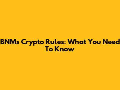 BNM's Crypto Rules: What You Need To Know