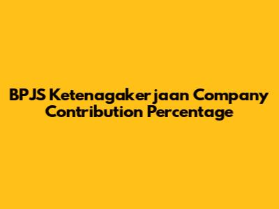 BPJS Ketenagakerjaan Company Contribution Percentage