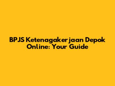 BPJS Ketenagakerjaan Depok Online: Your Guide