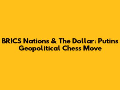 BRICS Nations & The Dollar: Putin's Geopolitical Chess Move