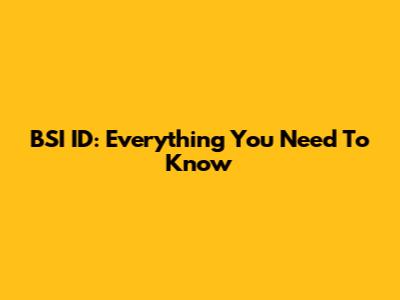 BSI ID: Everything You Need To Know