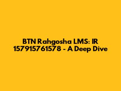 BTN Rahgosha LMS: IR 157915761578 - A Deep Dive