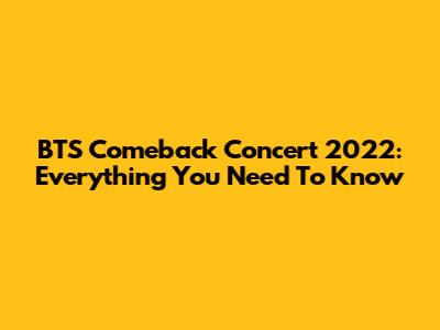 BTS Comeback Concert 2022: Everything You Need To Know