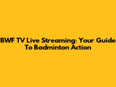 BWF TV Live Streaming: Your Guide To Badminton Action