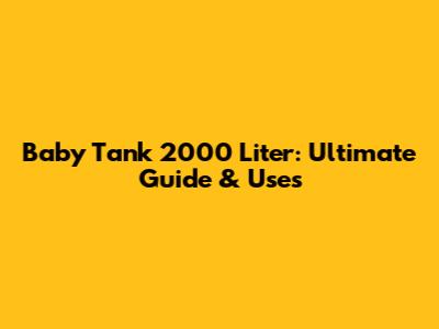 Baby Tank 2000 Liter: Ultimate Guide & Uses