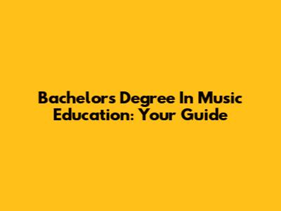 Bachelor's Degree In Music Education: Your Guide