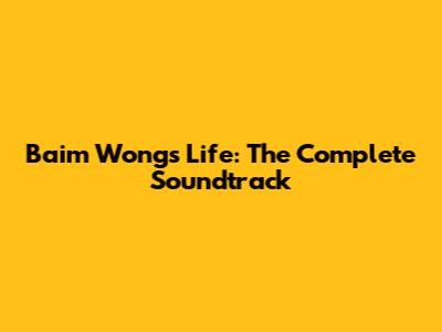Baim Wong's Life: The Complete Soundtrack