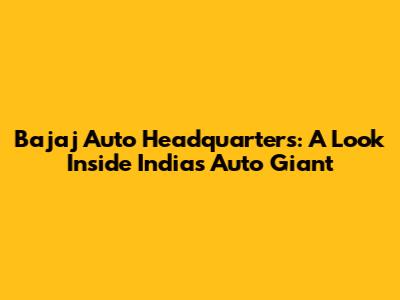 Bajaj Auto Headquarters: A Look Inside India's Auto Giant