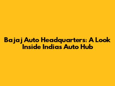 Bajaj Auto Headquarters: A Look Inside India's Auto Hub