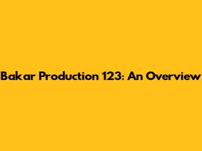 Bakar Production 123: An Overview