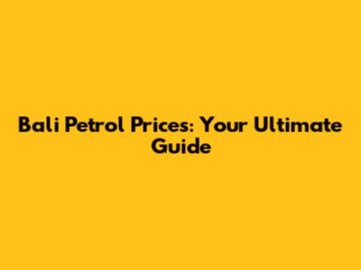 Bali Petrol Prices: Your Ultimate Guide