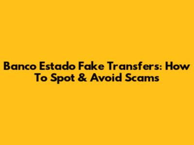 Banco Estado Fake Transfers: How To Spot & Avoid Scams