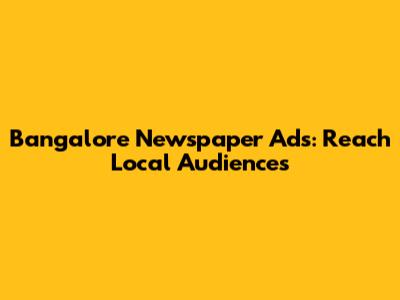 Bangalore Newspaper Ads: Reach Local Audiences