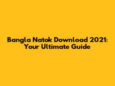 Bangla Natok Download 2021: Your Ultimate Guide