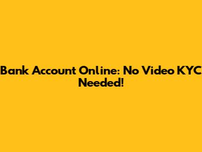 Bank Account Online: No Video KYC Needed!