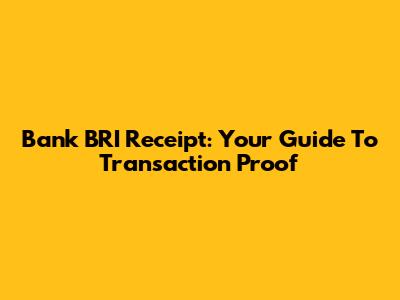 Bank BRI Receipt: Your Guide To Transaction Proof