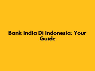 Bank India Di Indonesia: Your Guide