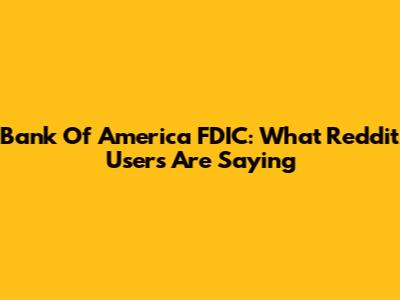 Bank Of America FDIC: What Reddit Users Are Saying