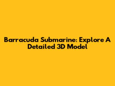 Barracuda Submarine: Explore A Detailed 3D Model