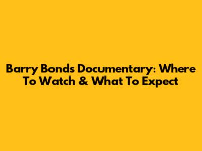 Barry Bonds Documentary: Where To Watch & What To Expect