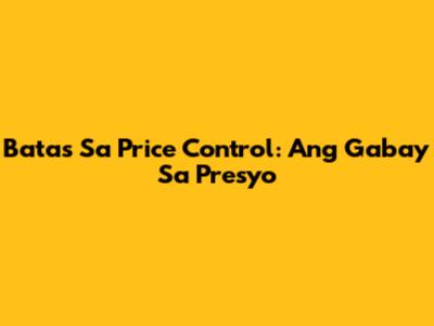 Batas Sa Price Control: Ang Gabay Sa Presyo