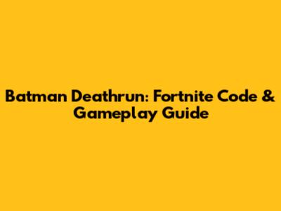 Batman Deathrun: Fortnite Code & Gameplay Guide