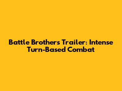 Battle Brothers Trailer: Intense Turn-Based Combat