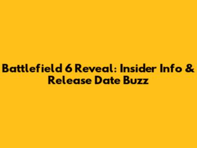 Battlefield 6 Reveal: Insider Info & Release Date Buzz