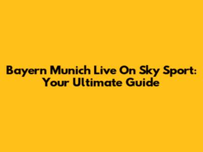 Bayern Munich Live On Sky Sport: Your Ultimate Guide