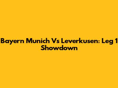 Bayern Munich Vs Leverkusen: Leg 1 Showdown