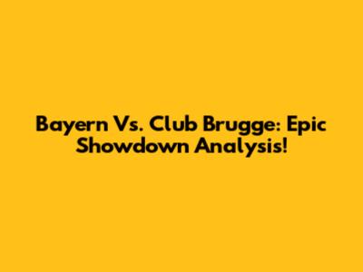 Bayern Vs. Club Brugge: Epic Showdown Analysis!
