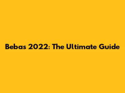 Bebas 2022: The Ultimate Guide