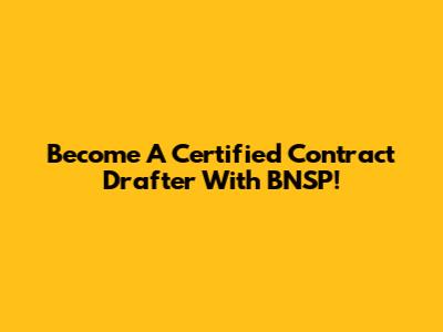 Become A Certified Contract Drafter With BNSP!
